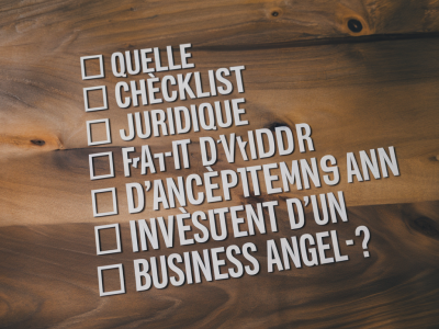 Quelle checklist juridique faut-il valider avant d'accepter un investissement d'un business angel